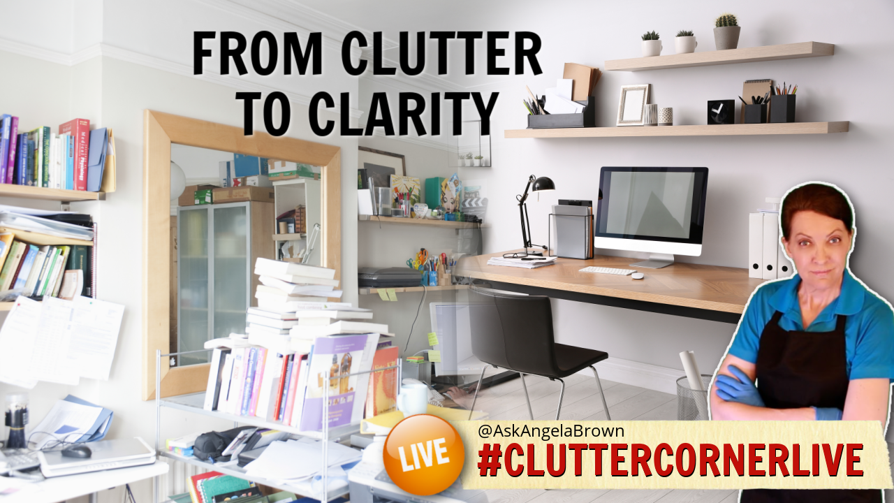 Clutter to Clarity Clutter Corner Live with Angela Brown