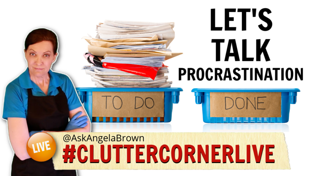 Let's Talk Procrastination Clutter Corner Live with Angela Brown